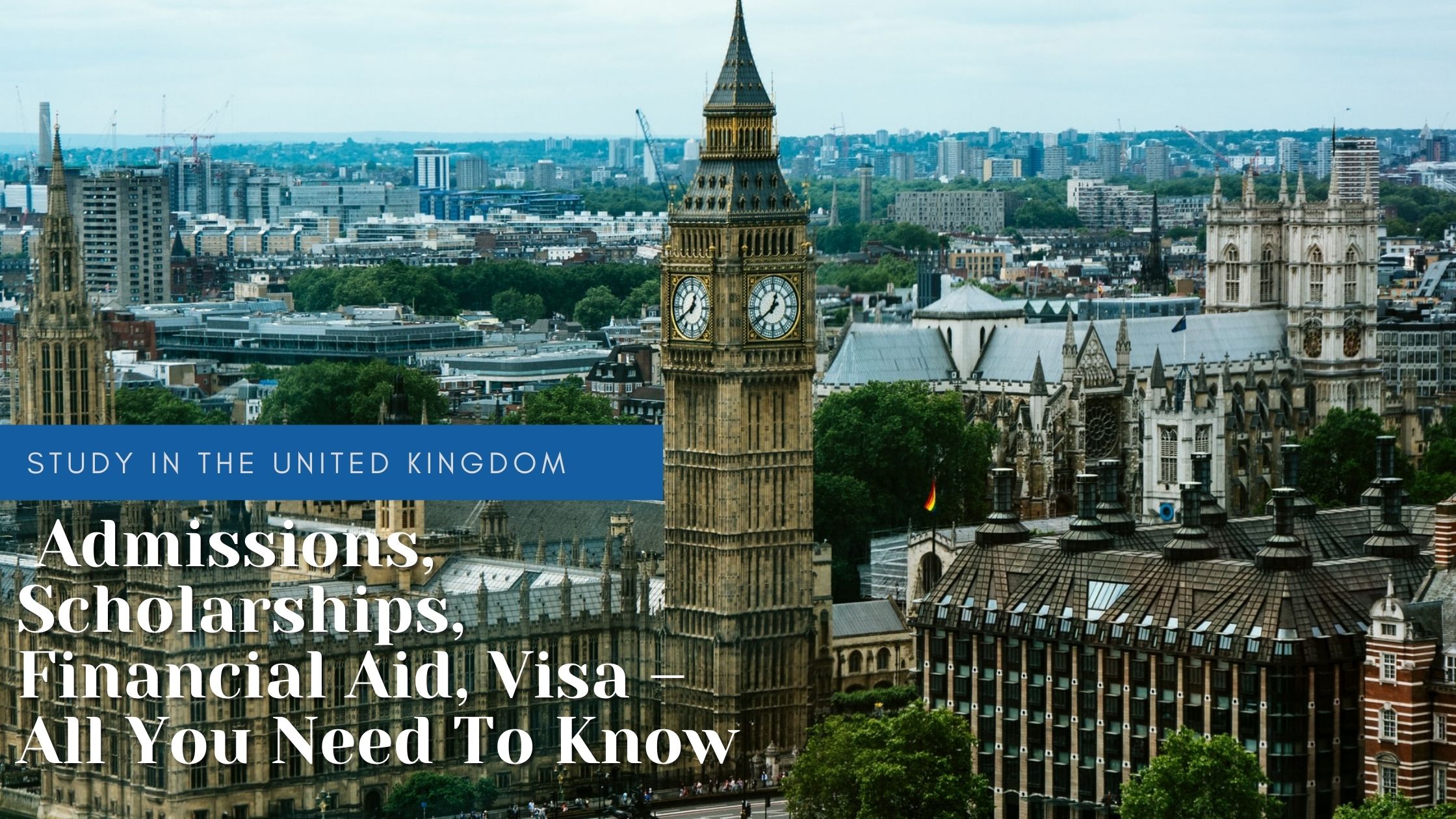 Study In United Kingdom - Admissions, Scholarships, Financial Aid, Visa – All You Need To Know