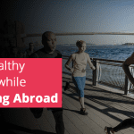 How to Stay Healthy When Studying Abroad.