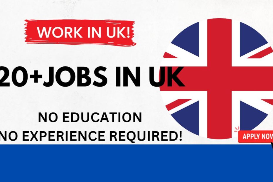 20+ Visa-Sponsored Jobs in UK With No Experience or Education Required!